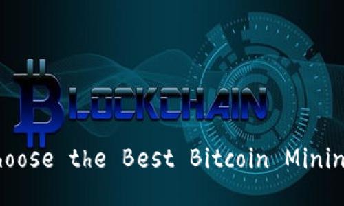 How to Choose the Best Bitcoin Mining Machine